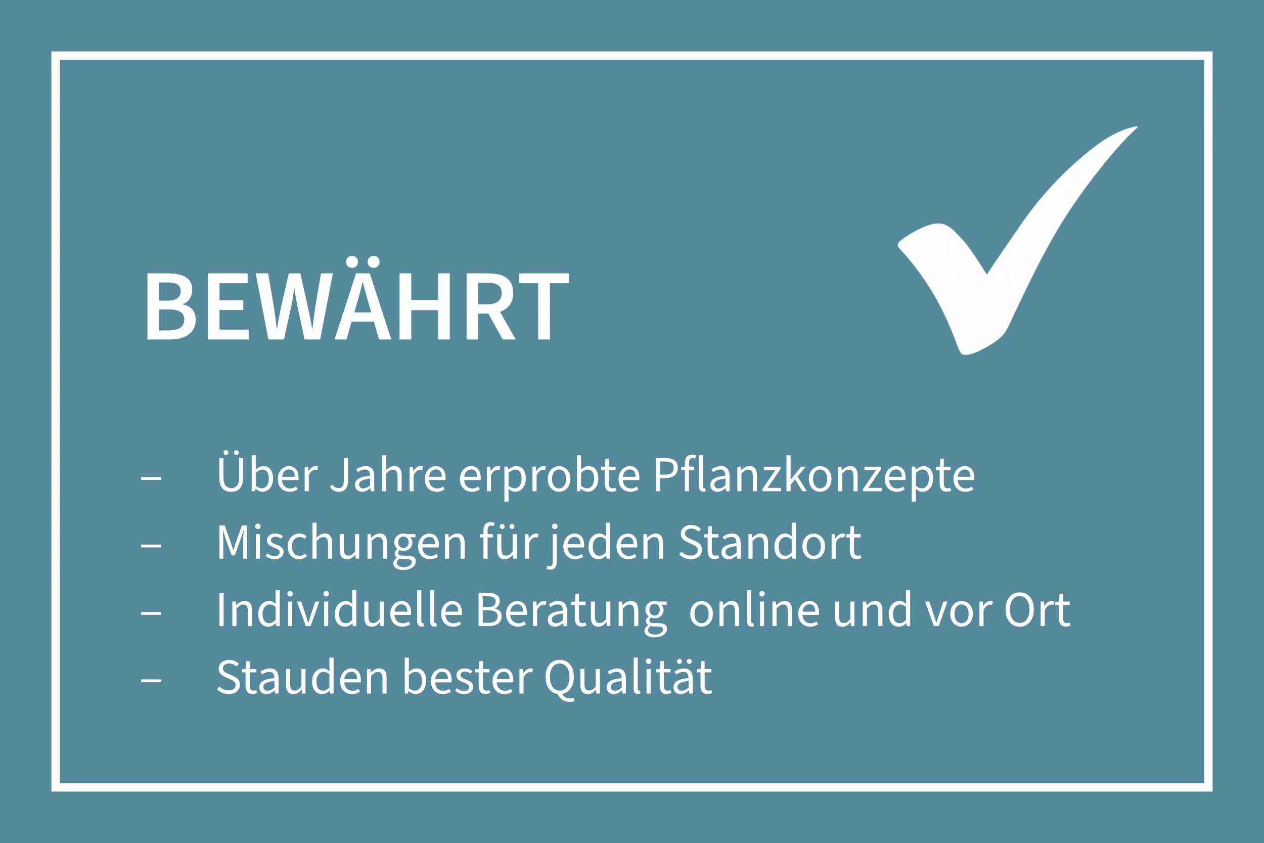 Banner-Grafik mit Text: Bewährt - über Jahre erprobte Pflanzkonzepte, Mischungen für jeden Standort, individuelle Beratung, Stauden bester Qualität